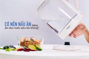 có nên nấu ăn bằng ấm đun nước siêu tốc không 1